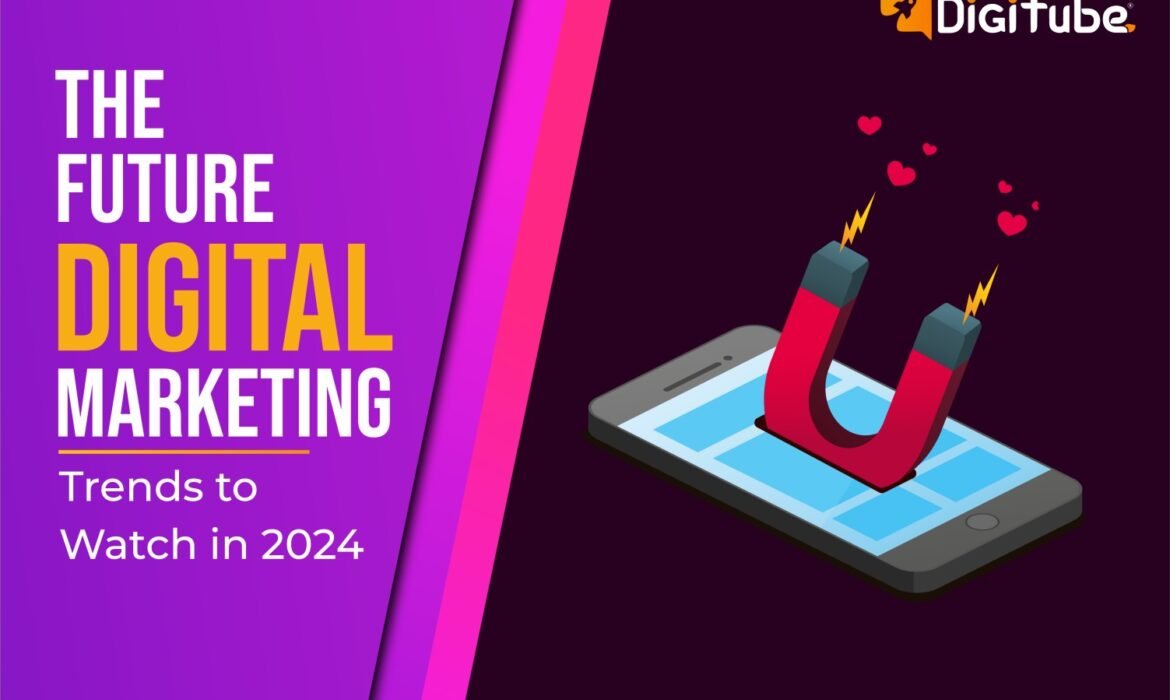 The Future of Digital Marketing: Trends to Watch in 2024