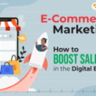 E-Commerce Marketing: How to Boost Sales in the Digital Era